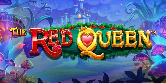 Strategi Bermain Slot The Red Queen Agar Menang Setiap Hari