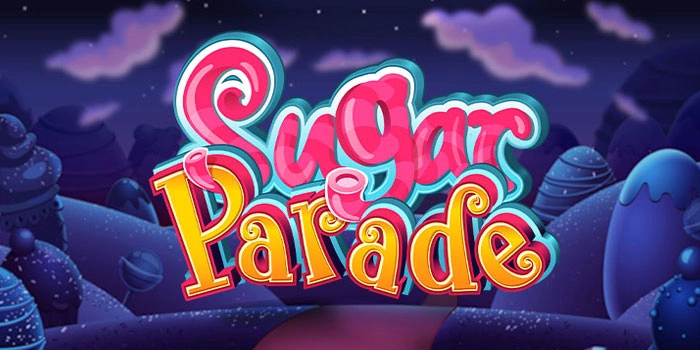 Rumus Jitu Mendapatkan Jackpot Di Slot Sugar Parade